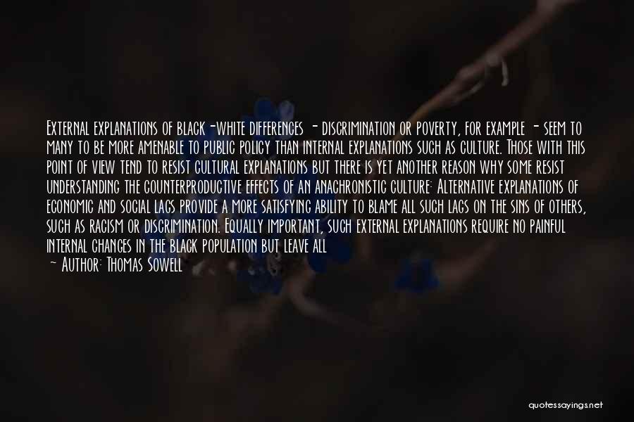 Thomas Sowell Quotes: External Explanations Of Black-white Differences - Discrimination Or Poverty, For Example - Seem To Many To Be More Amenable To