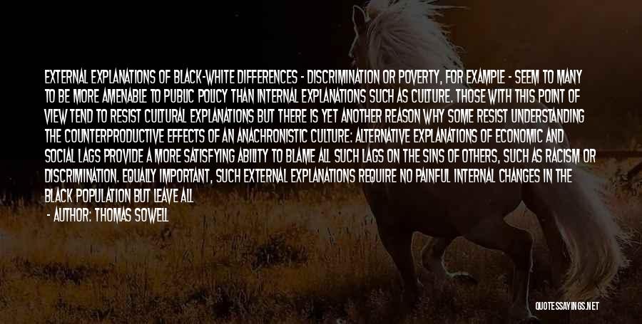 Thomas Sowell Quotes: External Explanations Of Black-white Differences - Discrimination Or Poverty, For Example - Seem To Many To Be More Amenable To