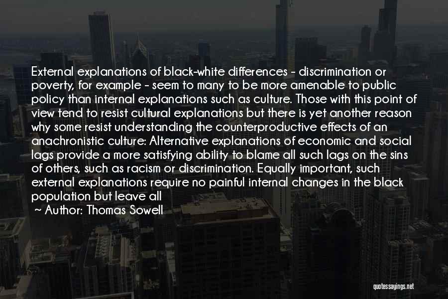 Thomas Sowell Quotes: External Explanations Of Black-white Differences - Discrimination Or Poverty, For Example - Seem To Many To Be More Amenable To