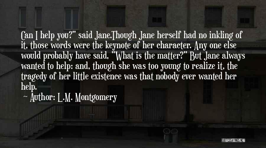 L.M. Montgomery Quotes: Can I Help You? Said Jane.though Jane Herself Had No Inkling Of It, Those Words Were The Keynote Of Her