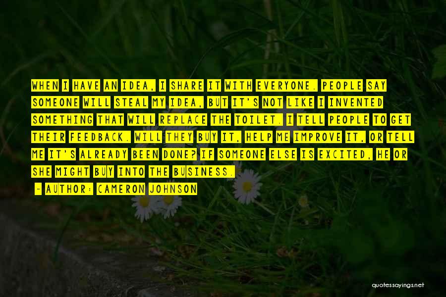 Cameron Johnson Quotes: When I Have An Idea, I Share It With Everyone. People Say Someone Will Steal My Idea, But It's Not