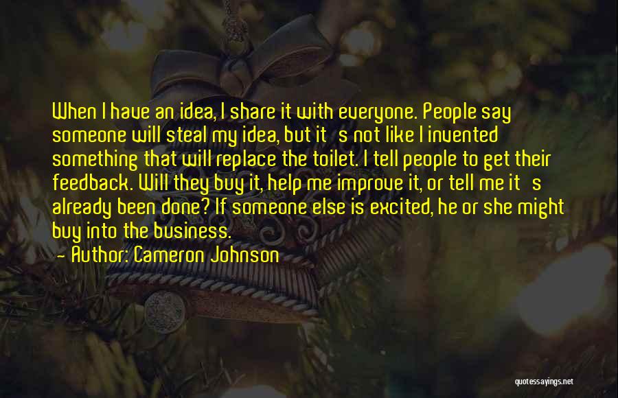 Cameron Johnson Quotes: When I Have An Idea, I Share It With Everyone. People Say Someone Will Steal My Idea, But It's Not