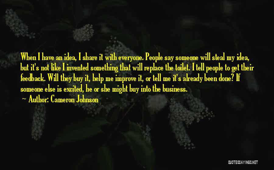 Cameron Johnson Quotes: When I Have An Idea, I Share It With Everyone. People Say Someone Will Steal My Idea, But It's Not