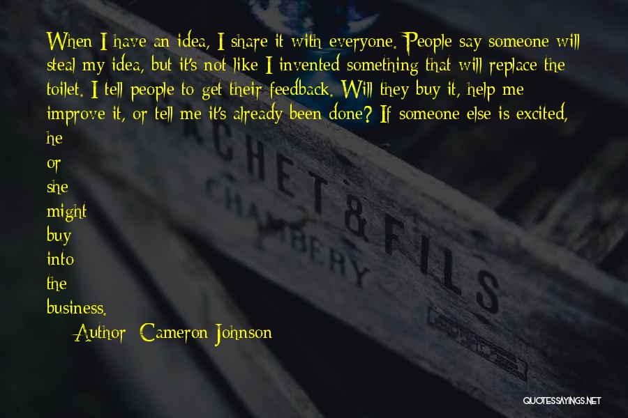 Cameron Johnson Quotes: When I Have An Idea, I Share It With Everyone. People Say Someone Will Steal My Idea, But It's Not
