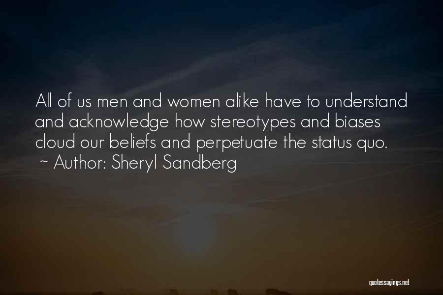 Sheryl Sandberg Quotes: All Of Us Men And Women Alike Have To Understand And Acknowledge How Stereotypes And Biases Cloud Our Beliefs And