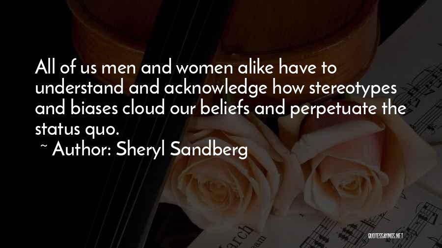 Sheryl Sandberg Quotes: All Of Us Men And Women Alike Have To Understand And Acknowledge How Stereotypes And Biases Cloud Our Beliefs And