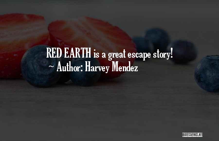 Harvey Mendez Quotes: Red Earth Is A Great Escape Story!