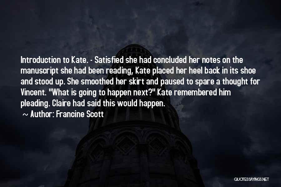 Francine Scott Quotes: Introduction To Kate. - Satisfied She Had Concluded Her Notes On The Manuscript She Had Been Reading, Kate Placed Her