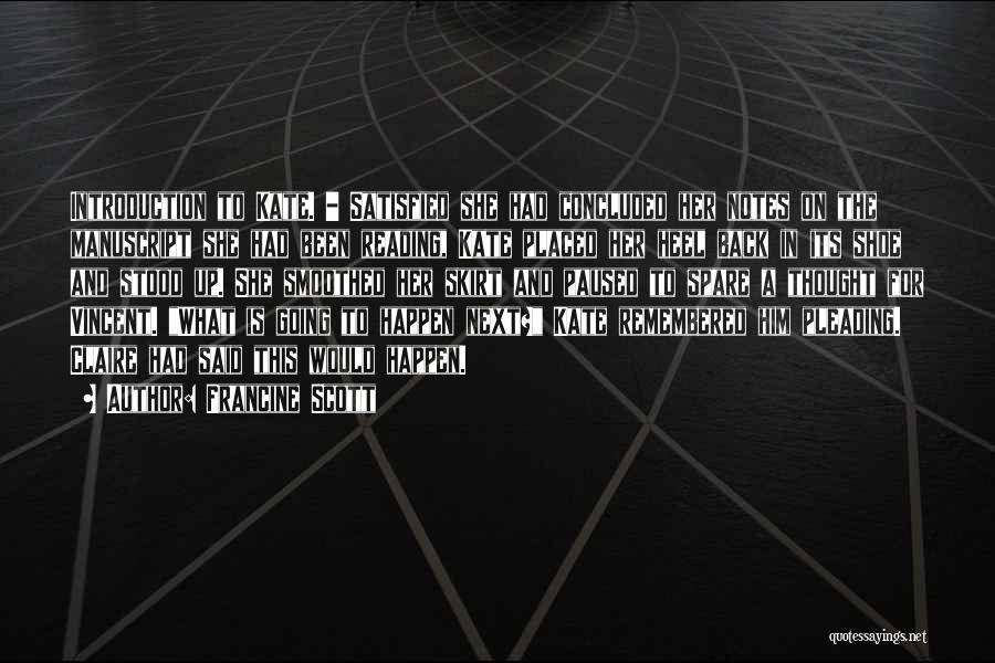 Francine Scott Quotes: Introduction To Kate. - Satisfied She Had Concluded Her Notes On The Manuscript She Had Been Reading, Kate Placed Her