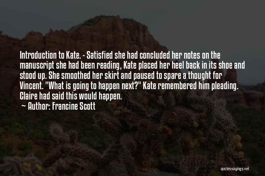 Francine Scott Quotes: Introduction To Kate. - Satisfied She Had Concluded Her Notes On The Manuscript She Had Been Reading, Kate Placed Her