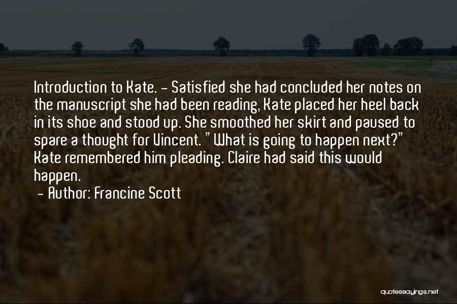 Francine Scott Quotes: Introduction To Kate. - Satisfied She Had Concluded Her Notes On The Manuscript She Had Been Reading, Kate Placed Her