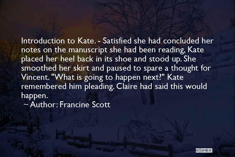 Francine Scott Quotes: Introduction To Kate. - Satisfied She Had Concluded Her Notes On The Manuscript She Had Been Reading, Kate Placed Her