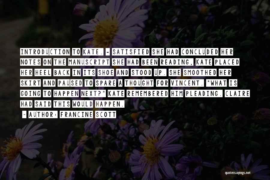 Francine Scott Quotes: Introduction To Kate. - Satisfied She Had Concluded Her Notes On The Manuscript She Had Been Reading, Kate Placed Her