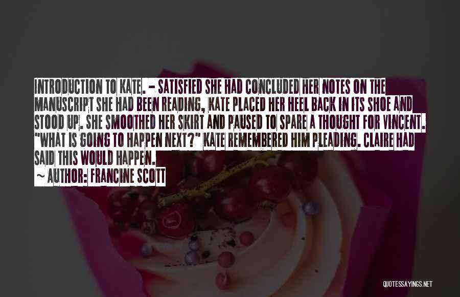 Francine Scott Quotes: Introduction To Kate. - Satisfied She Had Concluded Her Notes On The Manuscript She Had Been Reading, Kate Placed Her