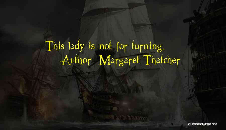 Margaret Thatcher Quotes: This Lady Is Not For Turning.