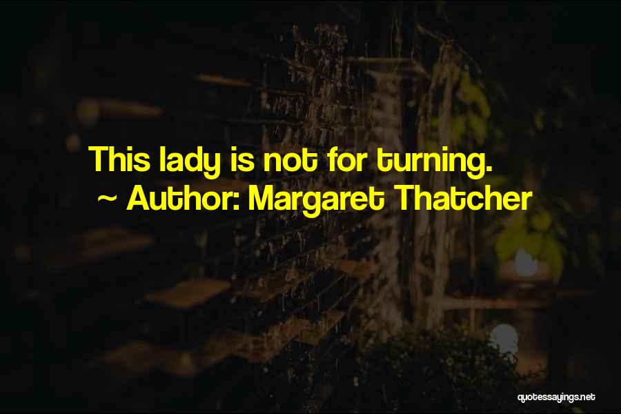 Margaret Thatcher Quotes: This Lady Is Not For Turning.