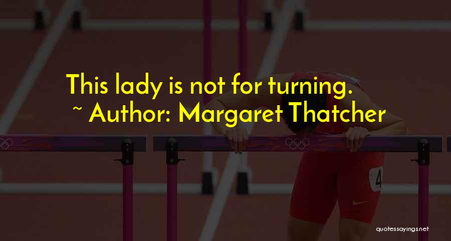 Margaret Thatcher Quotes: This Lady Is Not For Turning.