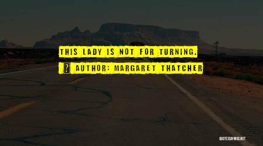 Margaret Thatcher Quotes: This Lady Is Not For Turning.