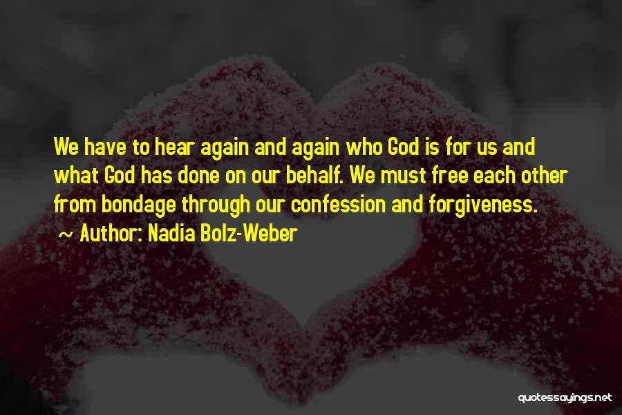 Nadia Bolz-Weber Quotes: We Have To Hear Again And Again Who God Is For Us And What God Has Done On Our Behalf.