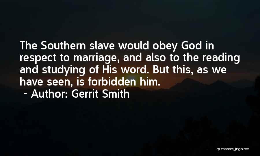 Gerrit Smith Quotes: The Southern Slave Would Obey God In Respect To Marriage, And Also To The Reading And Studying Of His Word.