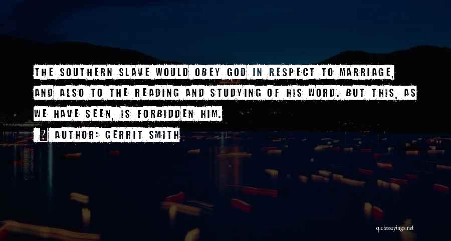 Gerrit Smith Quotes: The Southern Slave Would Obey God In Respect To Marriage, And Also To The Reading And Studying Of His Word.