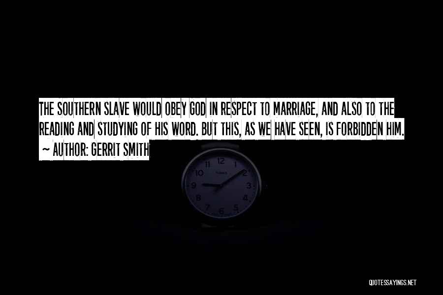 Gerrit Smith Quotes: The Southern Slave Would Obey God In Respect To Marriage, And Also To The Reading And Studying Of His Word.