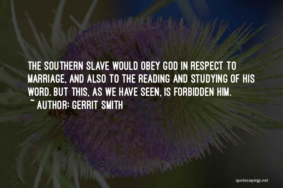 Gerrit Smith Quotes: The Southern Slave Would Obey God In Respect To Marriage, And Also To The Reading And Studying Of His Word.