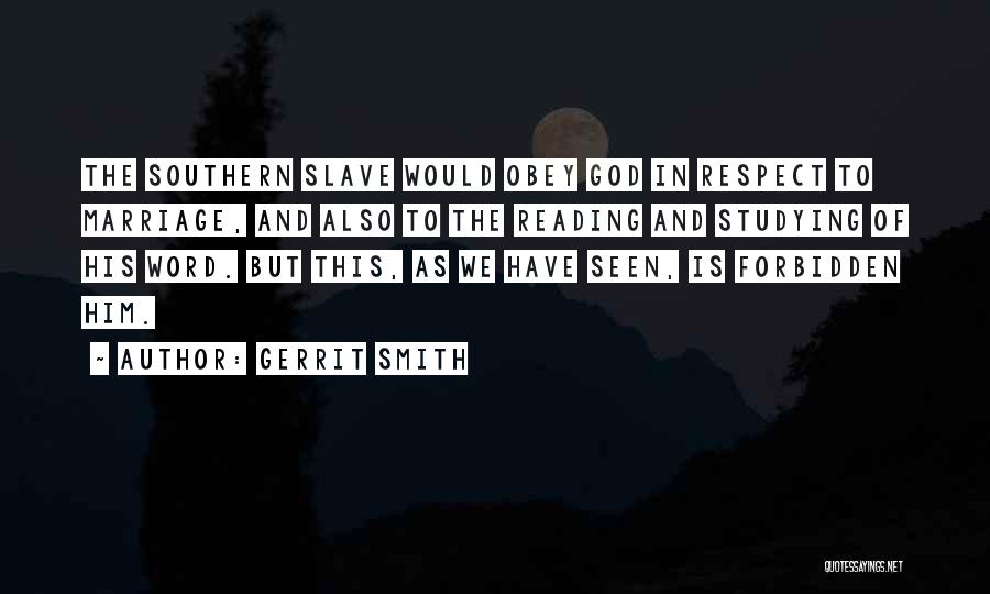 Gerrit Smith Quotes: The Southern Slave Would Obey God In Respect To Marriage, And Also To The Reading And Studying Of His Word.