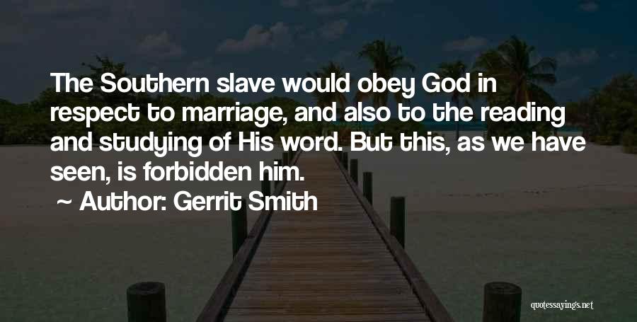 Gerrit Smith Quotes: The Southern Slave Would Obey God In Respect To Marriage, And Also To The Reading And Studying Of His Word.