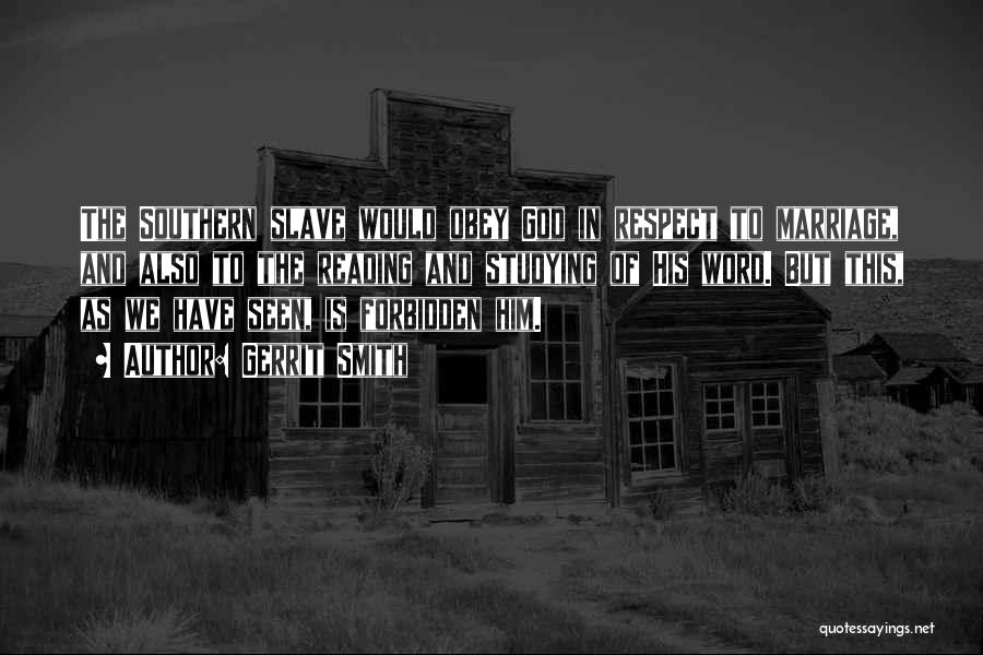 Gerrit Smith Quotes: The Southern Slave Would Obey God In Respect To Marriage, And Also To The Reading And Studying Of His Word.