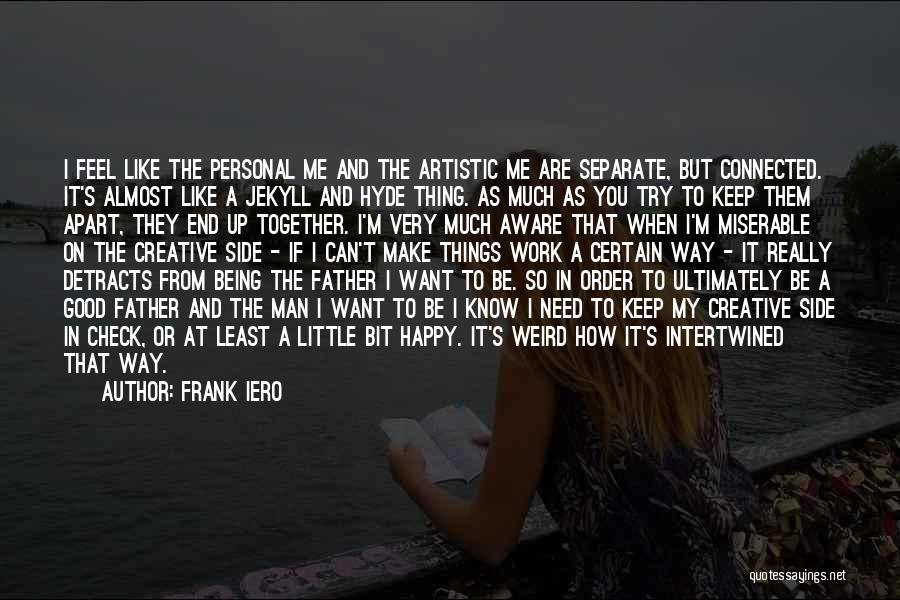 Frank Iero Quotes: I Feel Like The Personal Me And The Artistic Me Are Separate, But Connected. It's Almost Like A Jekyll And