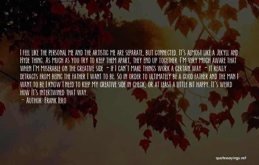 Frank Iero Quotes: I Feel Like The Personal Me And The Artistic Me Are Separate, But Connected. It's Almost Like A Jekyll And