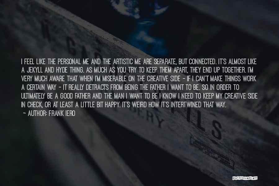 Frank Iero Quotes: I Feel Like The Personal Me And The Artistic Me Are Separate, But Connected. It's Almost Like A Jekyll And