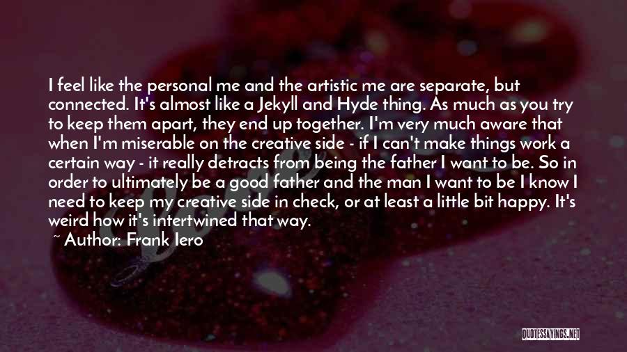 Frank Iero Quotes: I Feel Like The Personal Me And The Artistic Me Are Separate, But Connected. It's Almost Like A Jekyll And