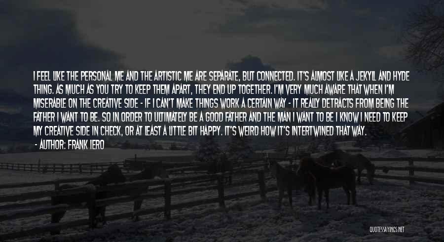 Frank Iero Quotes: I Feel Like The Personal Me And The Artistic Me Are Separate, But Connected. It's Almost Like A Jekyll And