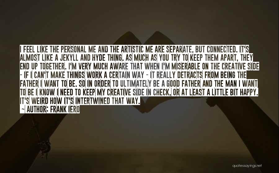 Frank Iero Quotes: I Feel Like The Personal Me And The Artistic Me Are Separate, But Connected. It's Almost Like A Jekyll And