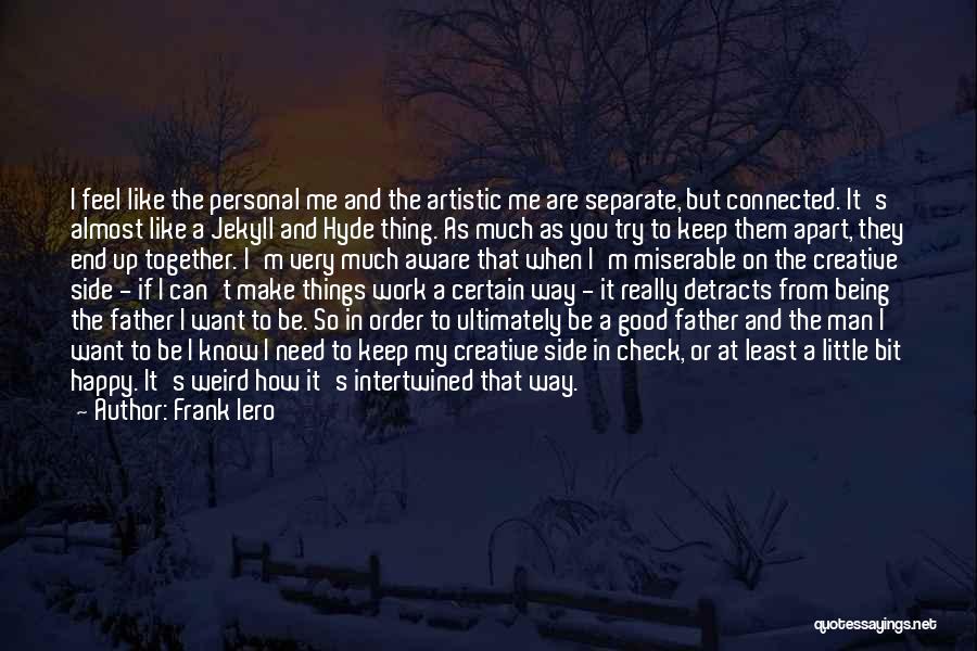 Frank Iero Quotes: I Feel Like The Personal Me And The Artistic Me Are Separate, But Connected. It's Almost Like A Jekyll And