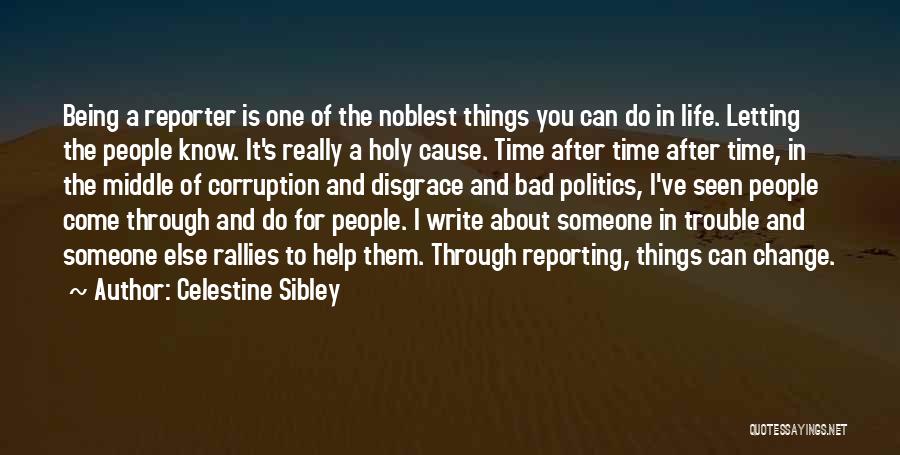 Celestine Sibley Quotes: Being A Reporter Is One Of The Noblest Things You Can Do In Life. Letting The People Know. It's Really