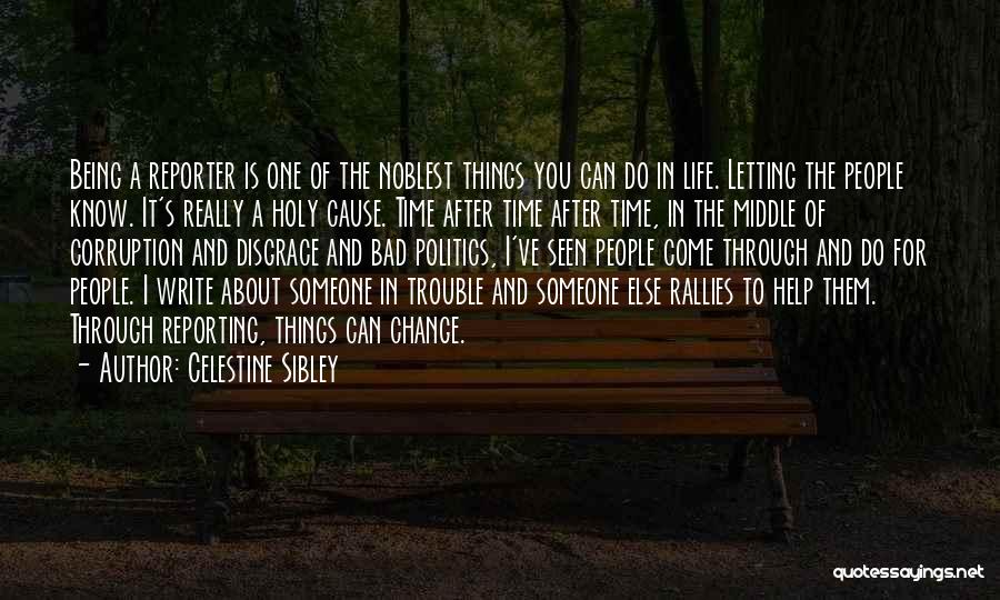 Celestine Sibley Quotes: Being A Reporter Is One Of The Noblest Things You Can Do In Life. Letting The People Know. It's Really