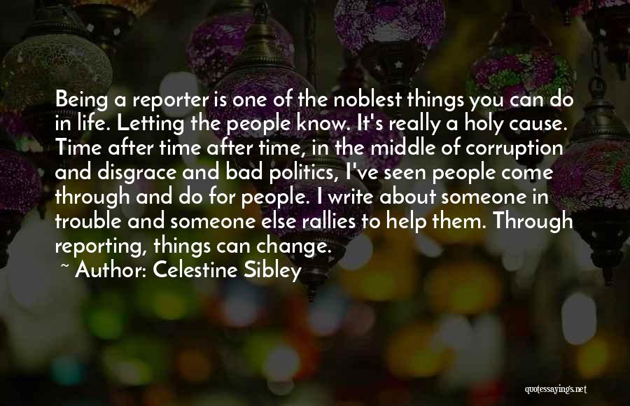 Celestine Sibley Quotes: Being A Reporter Is One Of The Noblest Things You Can Do In Life. Letting The People Know. It's Really