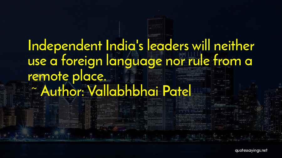 Vallabhbhai Patel Quotes: Independent India's Leaders Will Neither Use A Foreign Language Nor Rule From A Remote Place.
