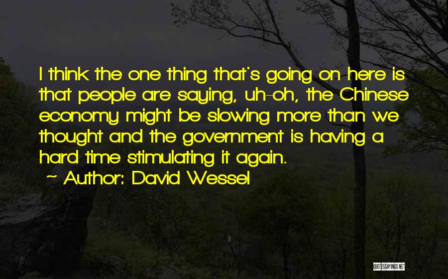 David Wessel Quotes: I Think The One Thing That's Going On Here Is That People Are Saying, Uh-oh, The Chinese Economy Might Be