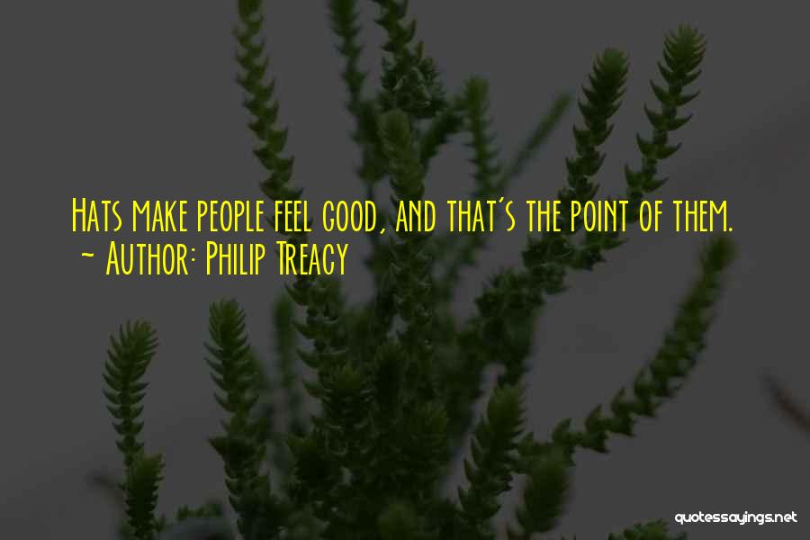 Philip Treacy Quotes: Hats Make People Feel Good, And That's The Point Of Them.