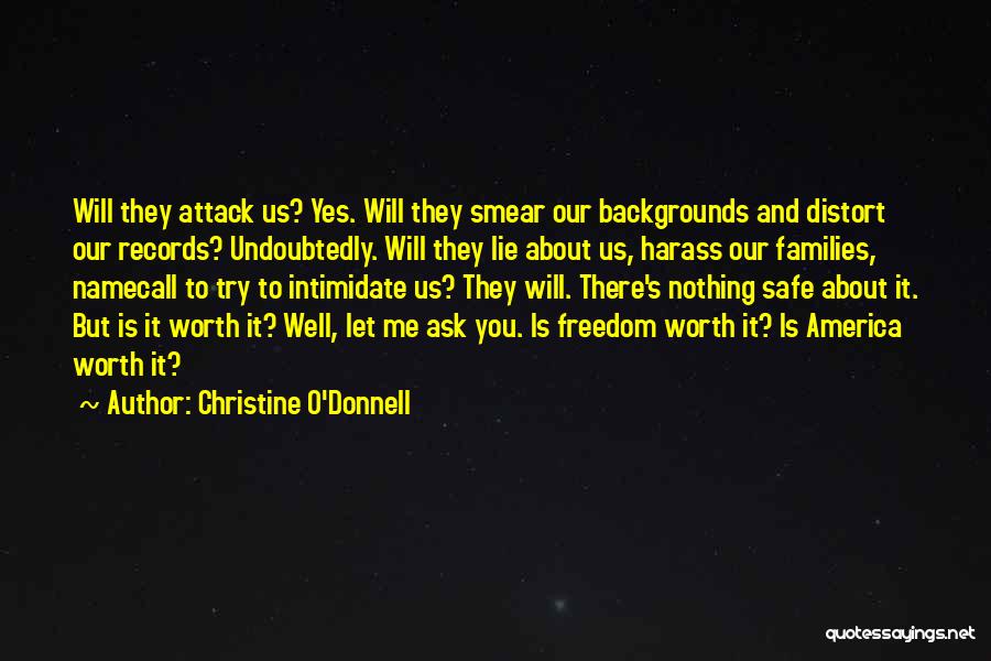 Christine O'Donnell Quotes: Will They Attack Us? Yes. Will They Smear Our Backgrounds And Distort Our Records? Undoubtedly. Will They Lie About Us,