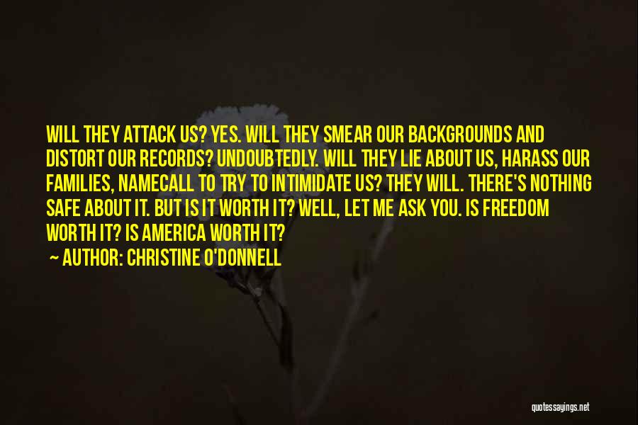 Christine O'Donnell Quotes: Will They Attack Us? Yes. Will They Smear Our Backgrounds And Distort Our Records? Undoubtedly. Will They Lie About Us,