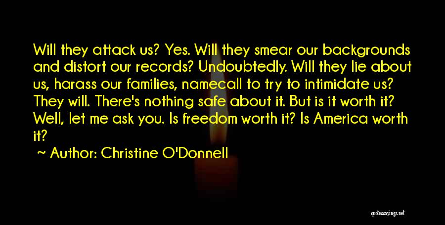 Christine O'Donnell Quotes: Will They Attack Us? Yes. Will They Smear Our Backgrounds And Distort Our Records? Undoubtedly. Will They Lie About Us,