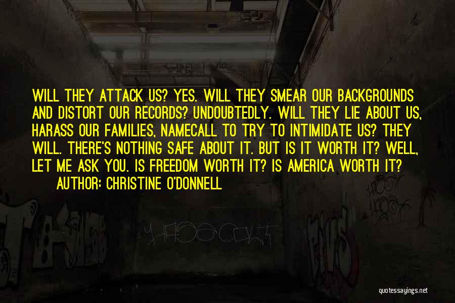 Christine O'Donnell Quotes: Will They Attack Us? Yes. Will They Smear Our Backgrounds And Distort Our Records? Undoubtedly. Will They Lie About Us,