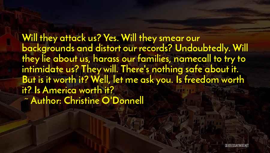 Christine O'Donnell Quotes: Will They Attack Us? Yes. Will They Smear Our Backgrounds And Distort Our Records? Undoubtedly. Will They Lie About Us,
