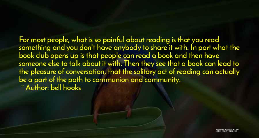Bell Hooks Quotes: For Most People, What Is So Painful About Reading Is That You Read Something And You Don't Have Anybody To