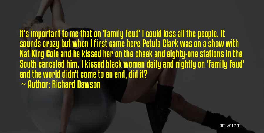 Richard Dawson Quotes: It's Important To Me That On 'family Feud' I Could Kiss All The People. It Sounds Crazy But When I